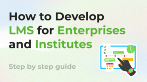 Guide to develop LMS for enterprises and institutes